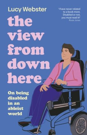 View From Down Here - On Being Disabled in an Ableist World