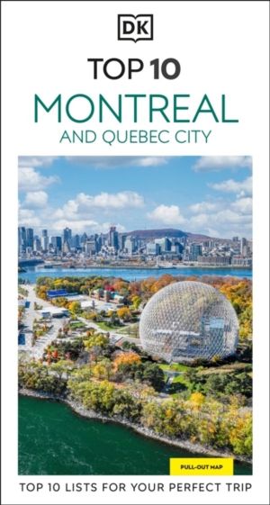 DK Top 10 Montreal and Quebec City - Top 10 lists for your perfect trip, pl