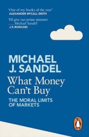 What Money Can't Buy - The Moral Limits of Markets