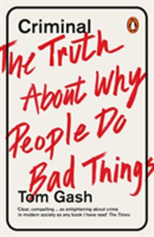 Criminal - The Truth About Why People Do Bad Things