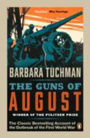 The Guns of August - The Classic Bestselling Account of the Outbreak of the