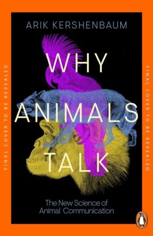 Why Animals Talk - The New Science of Animal Communication