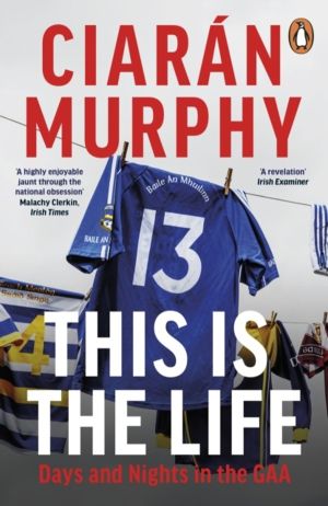 This is the Life - Days and Nights in the GAA