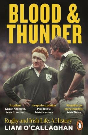 Blood And Thunder - Rugby and Irish Life: A History