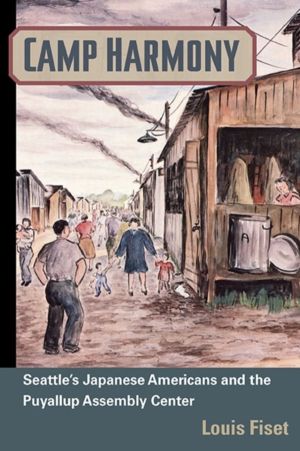 Camp Harmony - Japanese American Internment and the Puyallup Assembly Cente