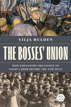Bosses' Union - How Employers Organized to Fight Labor Before the New Deal