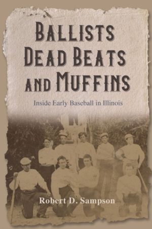 Ballists, Dead Beats, and Muffins - Inside Early Baseball in Illinois