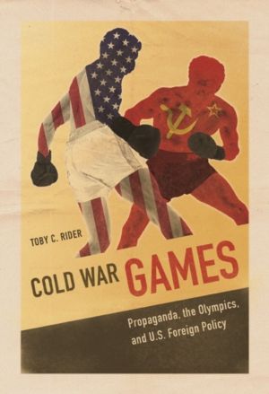 Cold War Games - Propaganda, the Olympics, and U.S. Foreign Policy