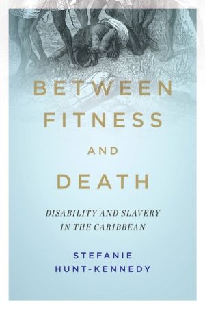 Between Fitness and Death - Disability and Slavery in the Caribbean
