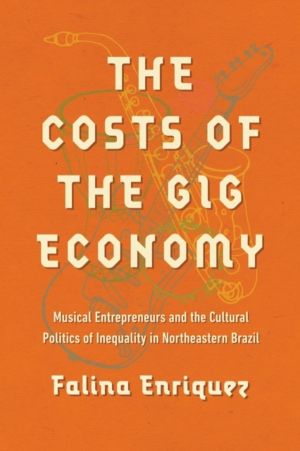 Costs of the Gig Economy - Musical Entrepreneurs and the Cultural Politics