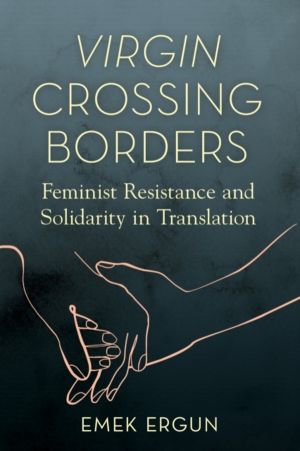 Virgin Crossing Borders - Feminist Resistance and Solidarity in Translation