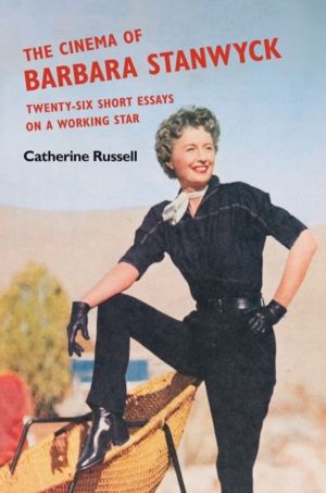 Cinema of Barbara Stanwyck - Twenty-Six Short Essays on a Working Star