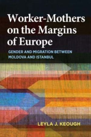 Worker-Mothers on the Margins of Europe - Gender and Migration Between Mold