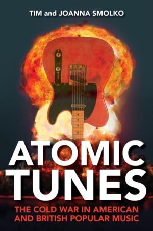 Atomic Tunes - The Cold War in American and British Popular Music