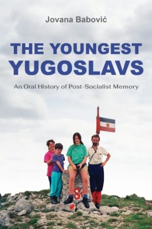 Youngest Yugoslavs - An Oral History of Post-Socialist Memory