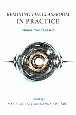 Remixing the Classroom in Practice - Stories from the Field