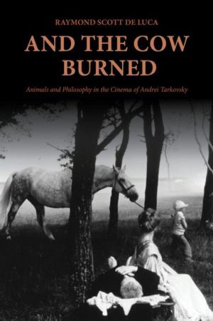 And the Cow Burned - Animals and Philosophy in the Cinema of Andrei Tarkovs