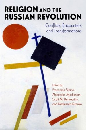 Religion and the Russian Revolution - Conflicts, Encounters, and Transforma