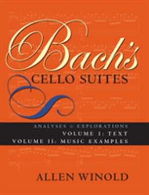 Bach's Cello Suites, Volumes 1 and 2 - Analyses and Explorations