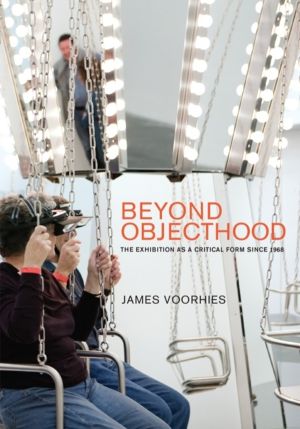 Beyond Objecthood - The Exhibition as a Critical Form since 1968