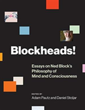 Blockheads! - Essays on Ned Block's Philosophy of Mind and Consciousness