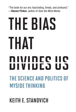 Bias That Divides Us - The Science and Politics of Myside Thinking