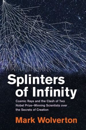 Splinters of Infinity - Cosmic Rays and the Clash of Two Nobel Prize-Winnin