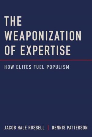 Weaponization of Expertise - How Elites Fuel Populism