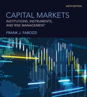 Capital Markets, sixth edition - Institutions, Instruments, and Risk Manage