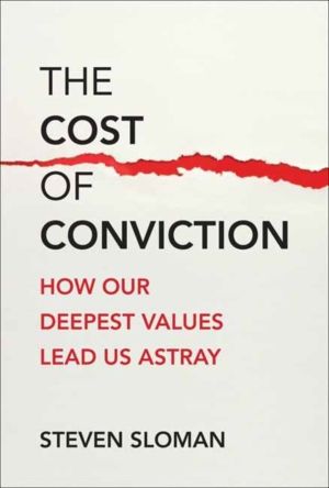 Cost of Conviction - How Our Deepest Values Lead Us Astray