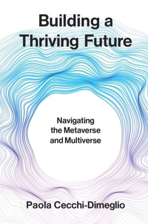 Building a Thriving Future - Navigating the Metaverse and Multiverse