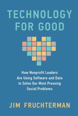 Technology for Good - How Nonprofit Leaders Are Using Software and Data to
