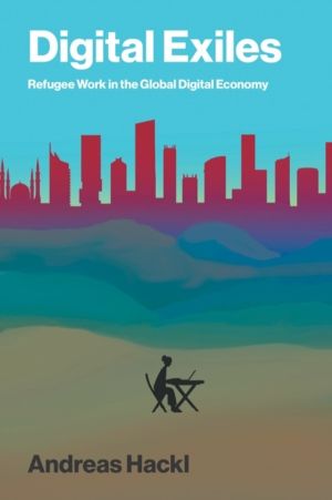Digital Exiles - Refugee Work in the Global Digital Economy