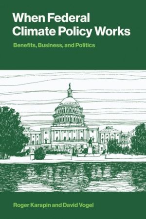 When Federal Climate Policy Works - Benefits, Business, and Politics