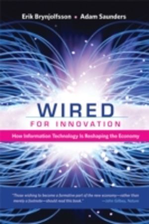 Wired for Innovation - How Information Technology Is Reshaping the Economy