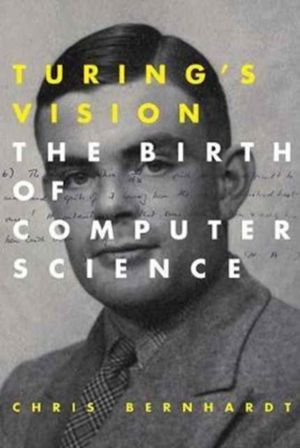 Turing's Vision - The Birth of Computer Science