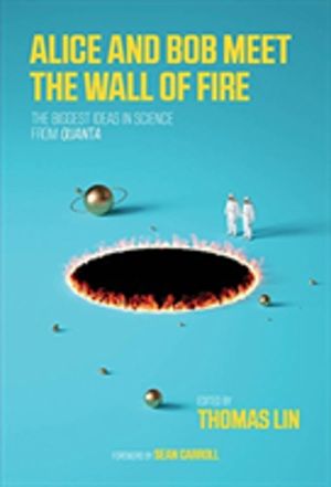 Alice and Bob Meet the Wall of Fire - A Collection of the Best Quanta Scien