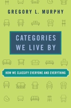 Categories We Live By - How We Classify Everyone and Everything