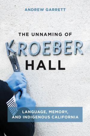 Unnaming of Kroeber Hall - Language, Memory, and Indigenous California