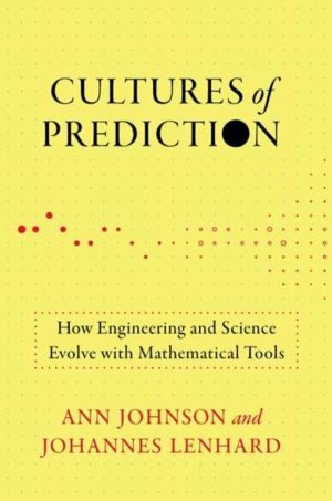 Cultures of Prediction - How Engineering and Science Evolve with Mathematic