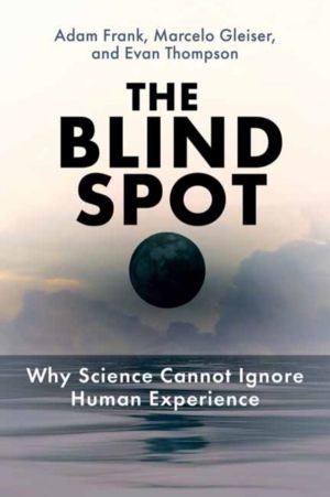 Blind Spot - Why Science Cannot Ignore Human Experience
