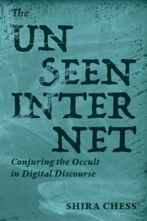 Unseen Internet - Conjuring the Occult in Digital Discourse