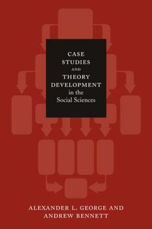 Case Studies and Theory Development in the Social Sciences