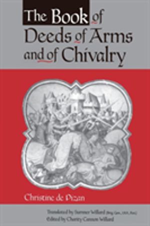 Book of Deeds of Arms and of Chivalry - by Christine de Pizan