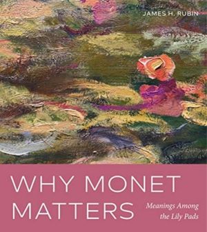 Why Monet Matters - Meanings Among the Lily Pads