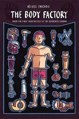 Body Factory - From the First Prosthetics to the Augmented Human