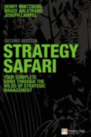 Strategy Safari - The complete guide through the wilds of strategic managem