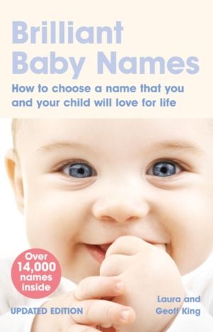 Brilliant Baby Names - How To Choose a Name that you and your child will lo