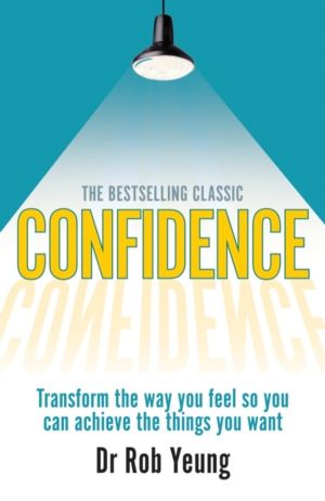 Confidence - Transform the way you feel so you can achieve the things you w
