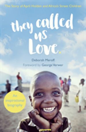 They Called Us Love - The Story of April Holden and Africa's Street Childre